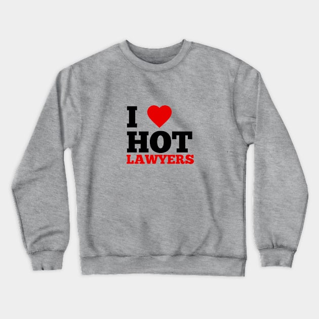 I Love Hot Lawyers Crewneck Sweatshirt by GoodWills